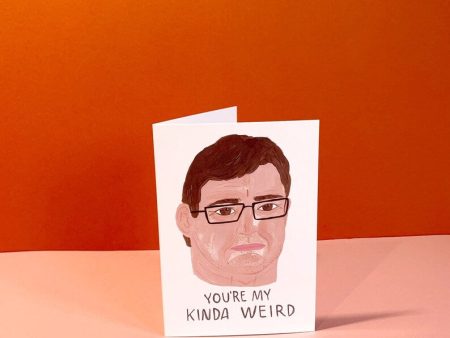 You re My Kinda Weird Card Online